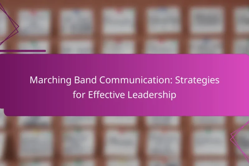 Marching Band Communication: Strategies for Effective Leadership