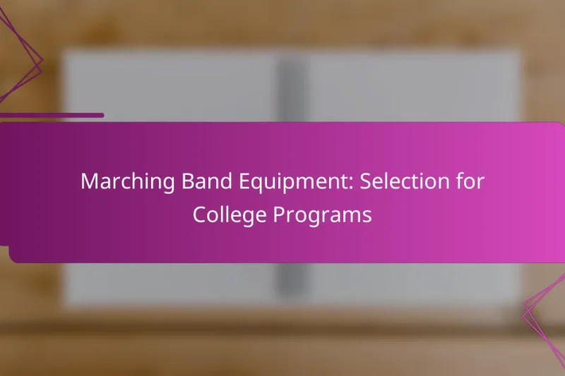 Marching Band Equipment: Selection for College Programs