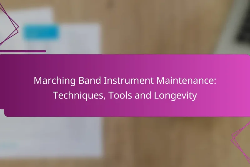 Marching Band Instrument Maintenance: Techniques, Tools and Longevity