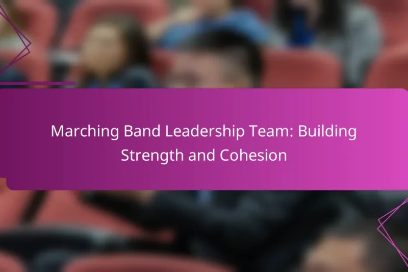 Marching Band Leadership Team: Building Strength and Cohesion
