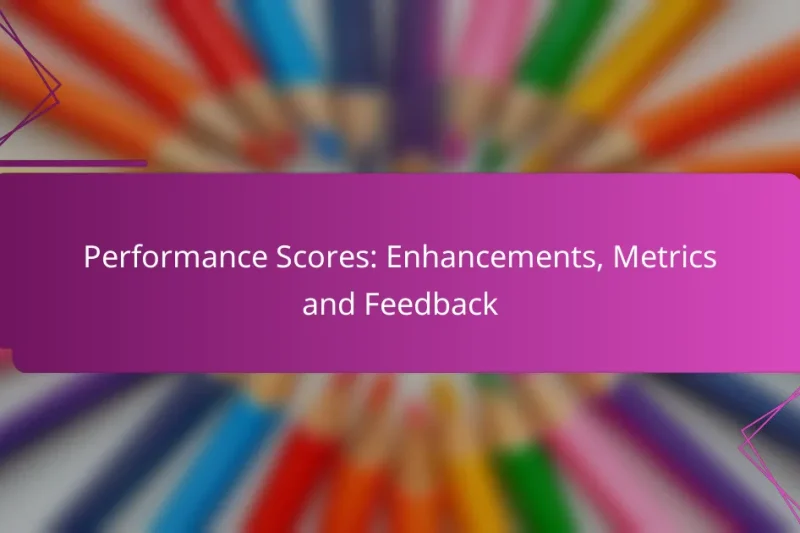 Performance Scores: Enhancements, Metrics and Feedback