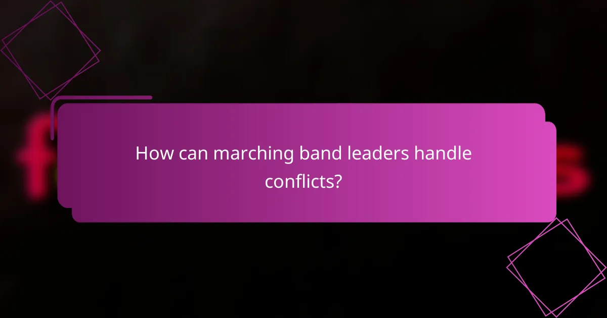 How can marching band leaders handle conflicts?