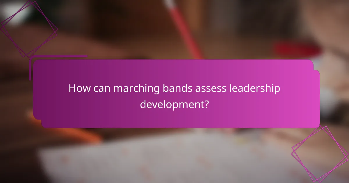 How can marching bands assess leadership development?