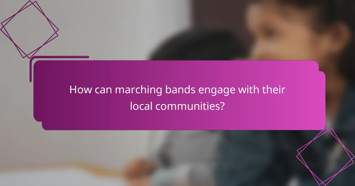 How can marching bands engage with their local communities?