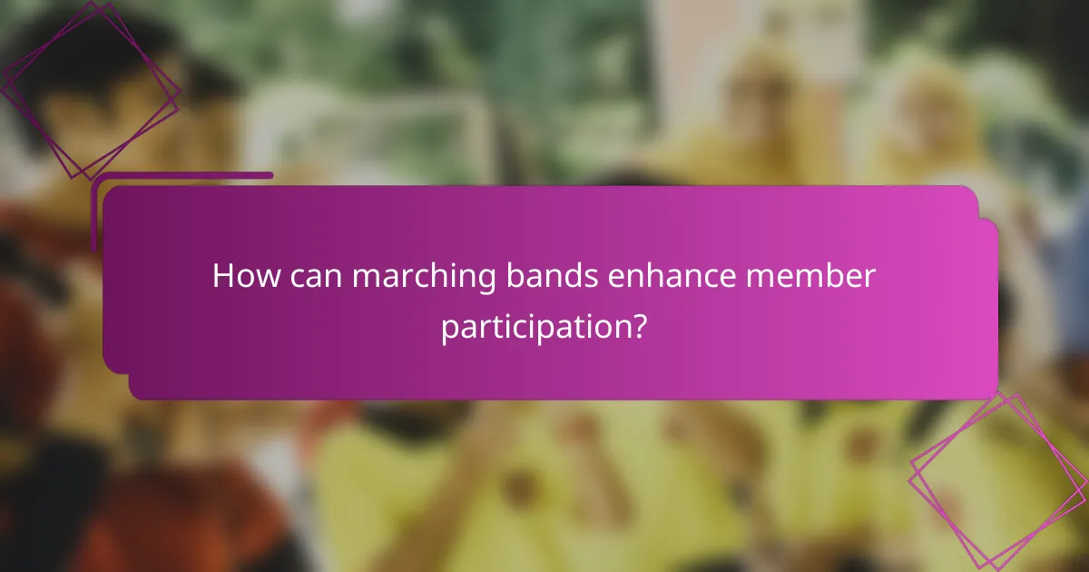 How can marching bands enhance member participation?