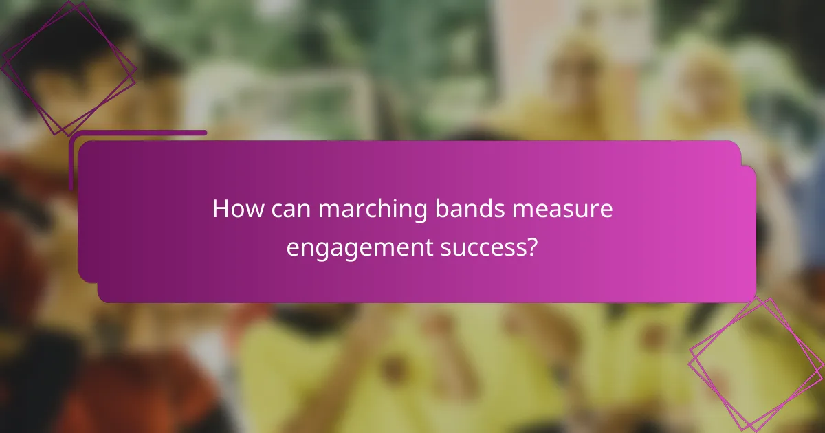 How can marching bands measure engagement success?