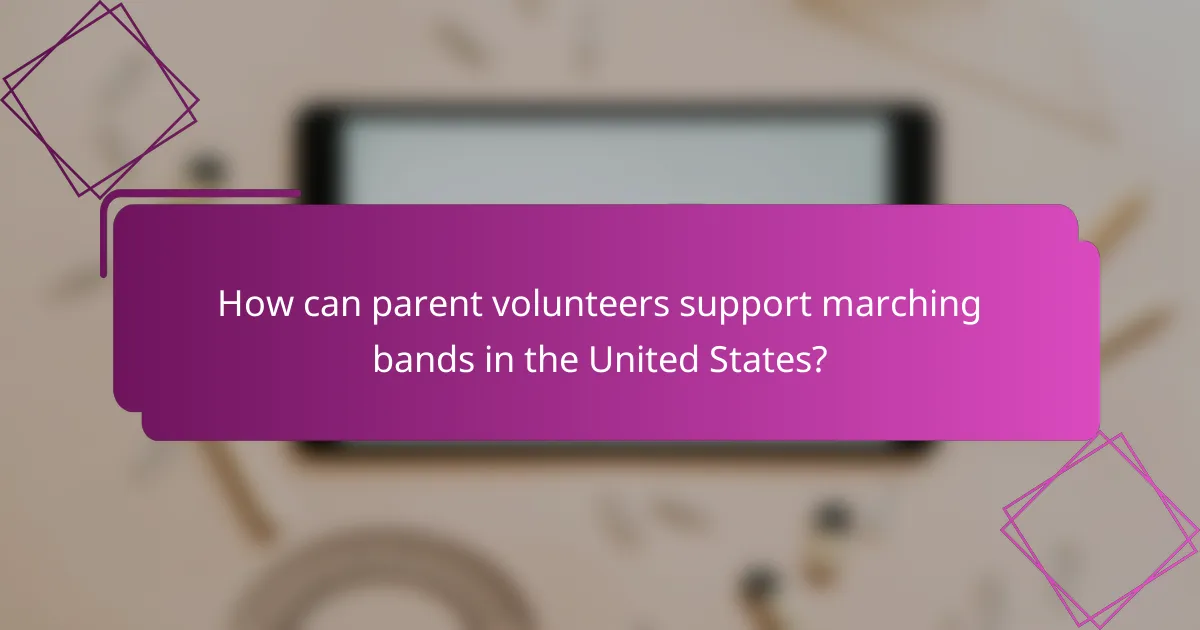 How can parent volunteers support marching bands in the United States?