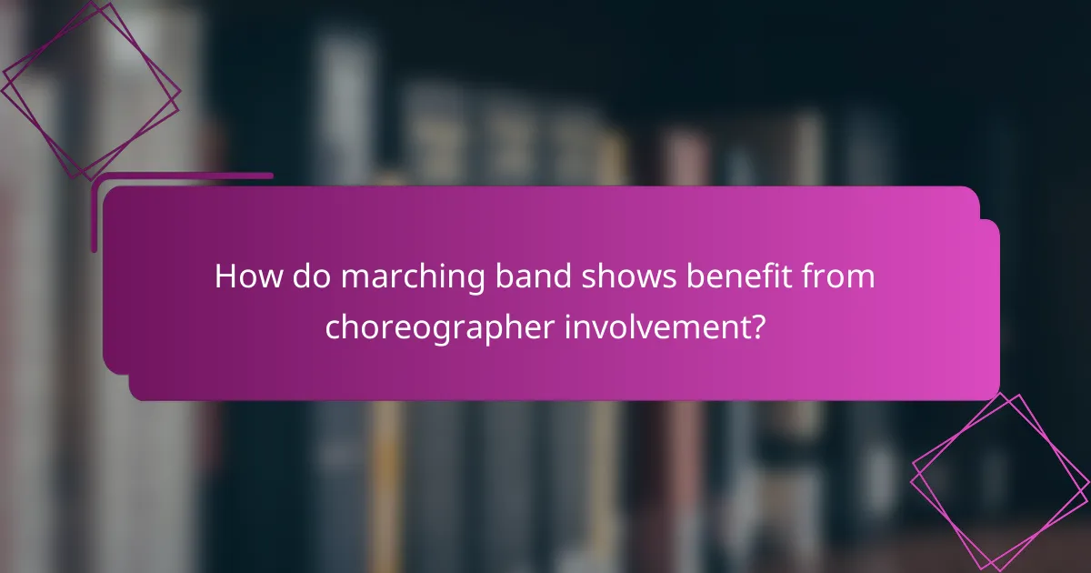 How do marching band shows benefit from choreographer involvement?