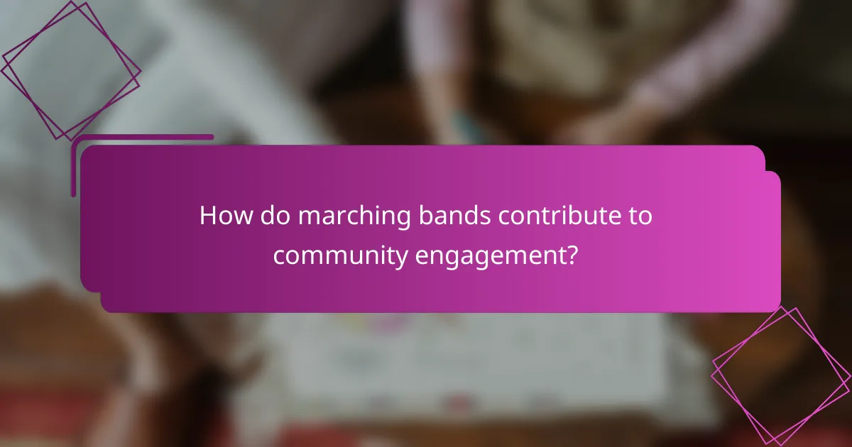 How do marching bands contribute to community engagement?