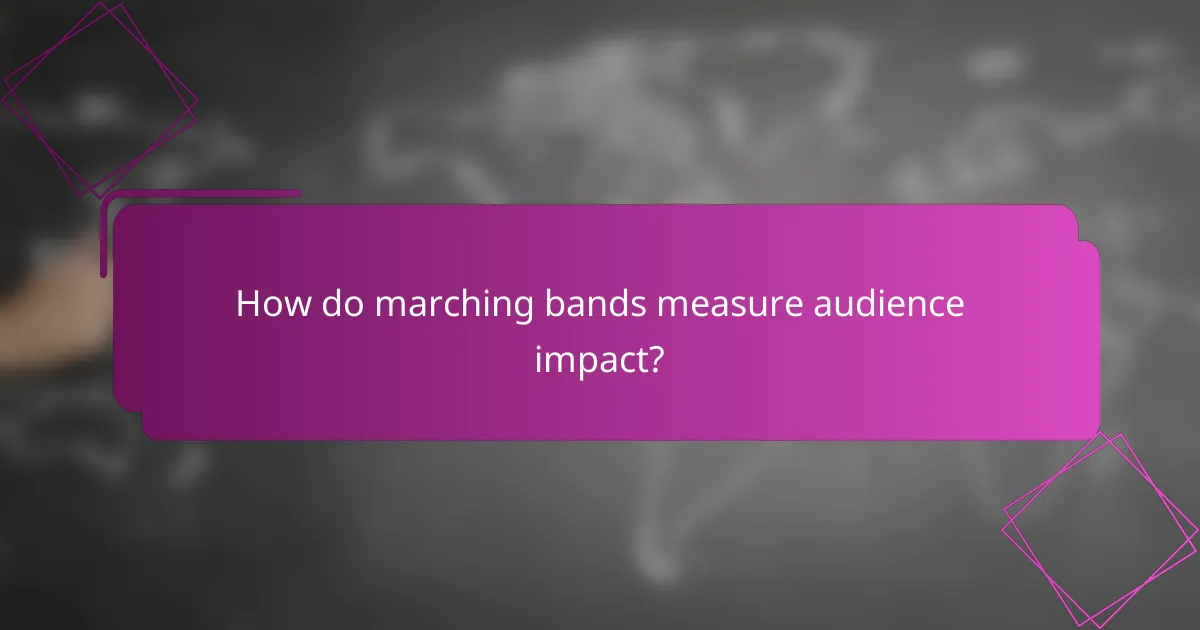 How do marching bands measure audience impact?