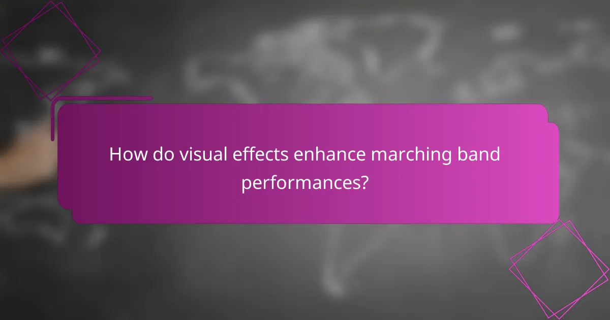 How do visual effects enhance marching band performances?