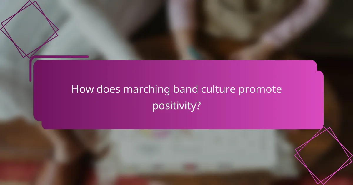 How does marching band culture promote positivity?