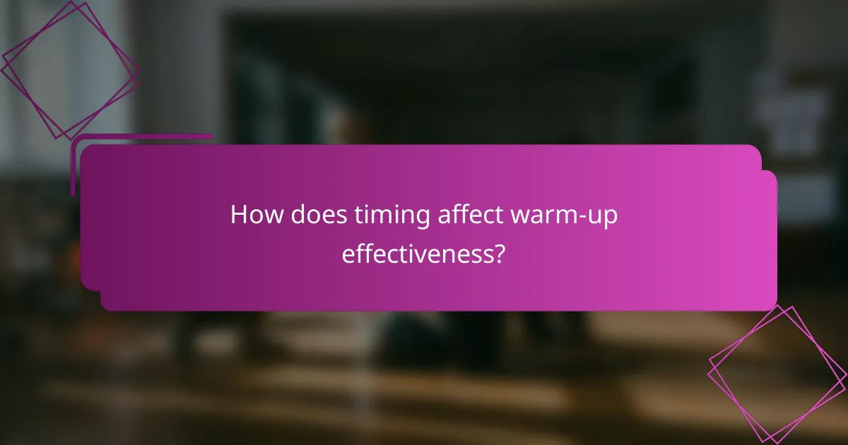 How does timing affect warm-up effectiveness?