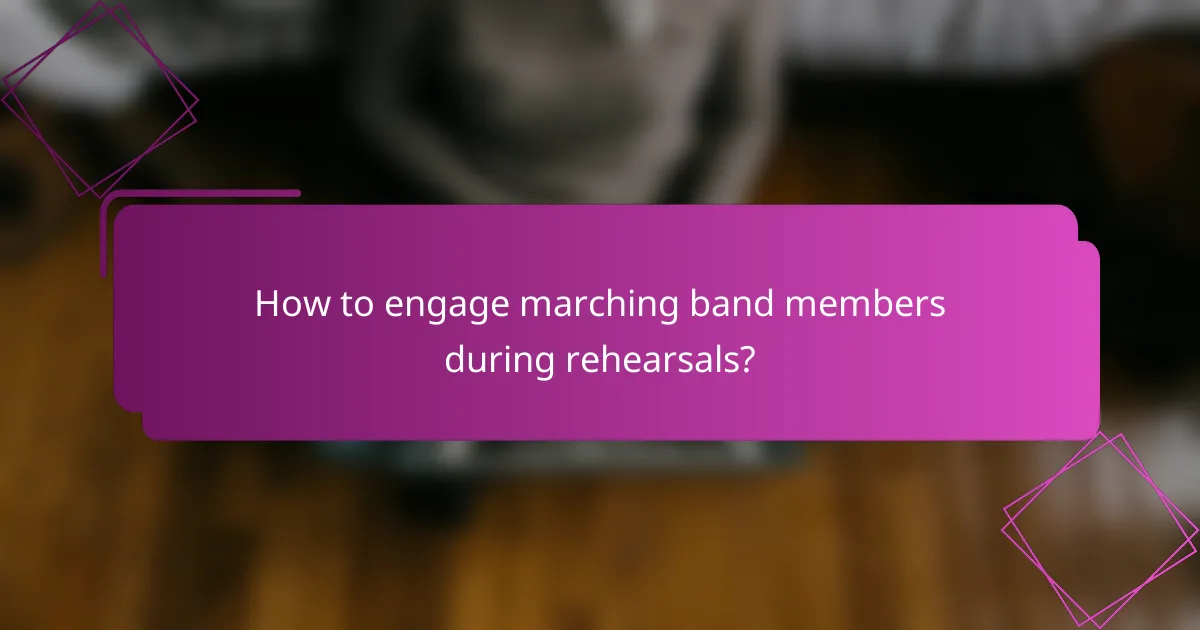 How to engage marching band members during rehearsals?
