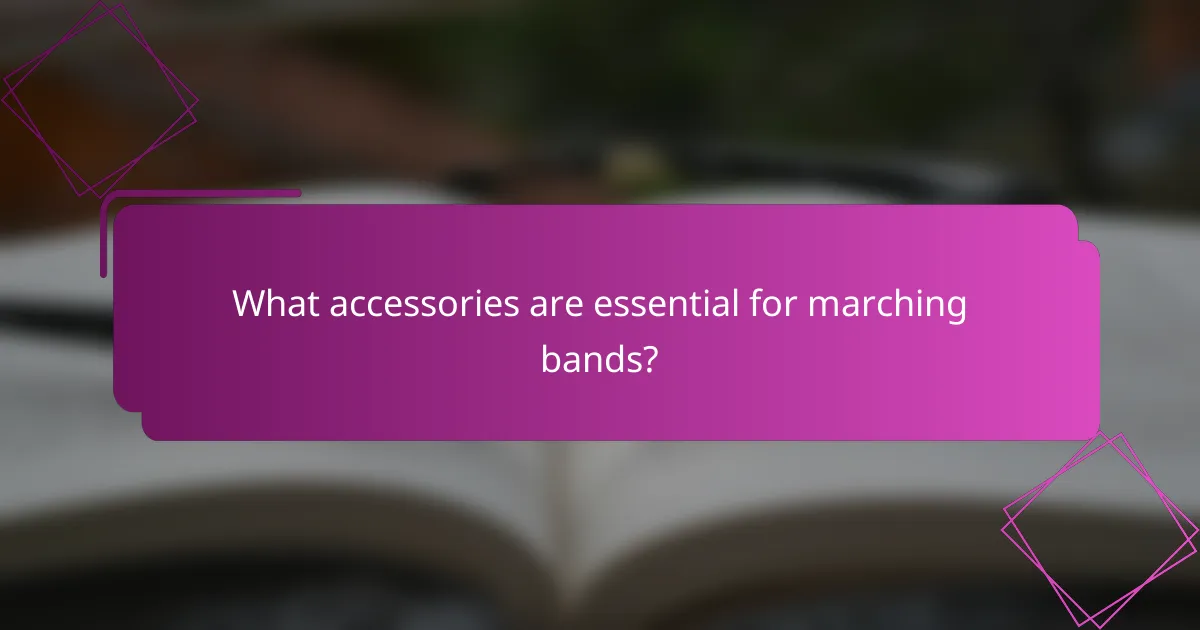 What accessories are essential for marching bands?