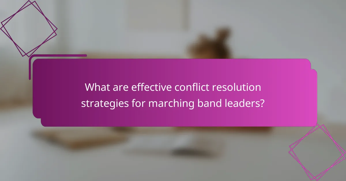 What are effective conflict resolution strategies for marching band leaders?