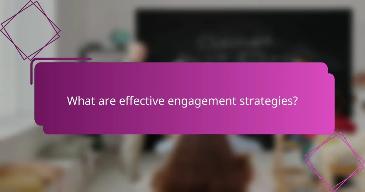 What are effective engagement strategies?