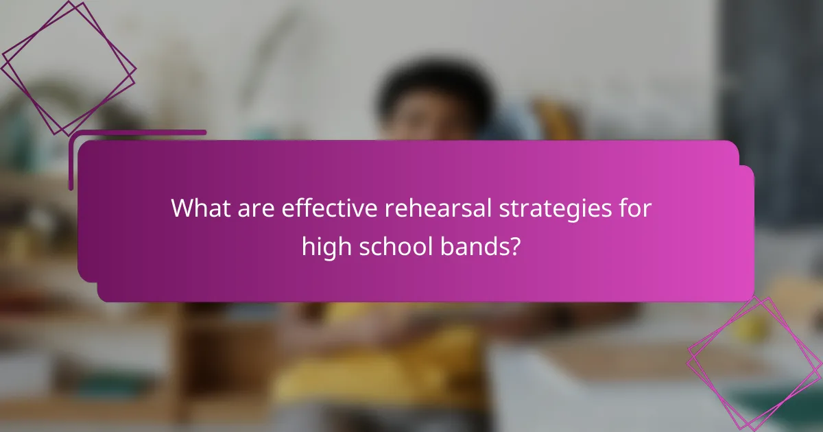 What are effective rehearsal strategies for high school bands?