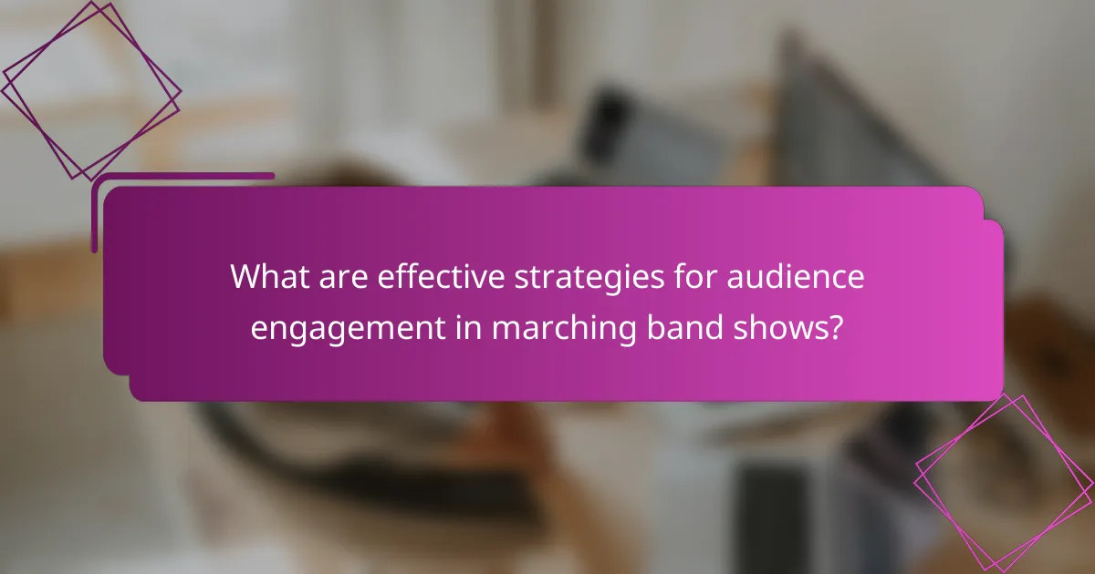 What are effective strategies for audience engagement in marching band shows?