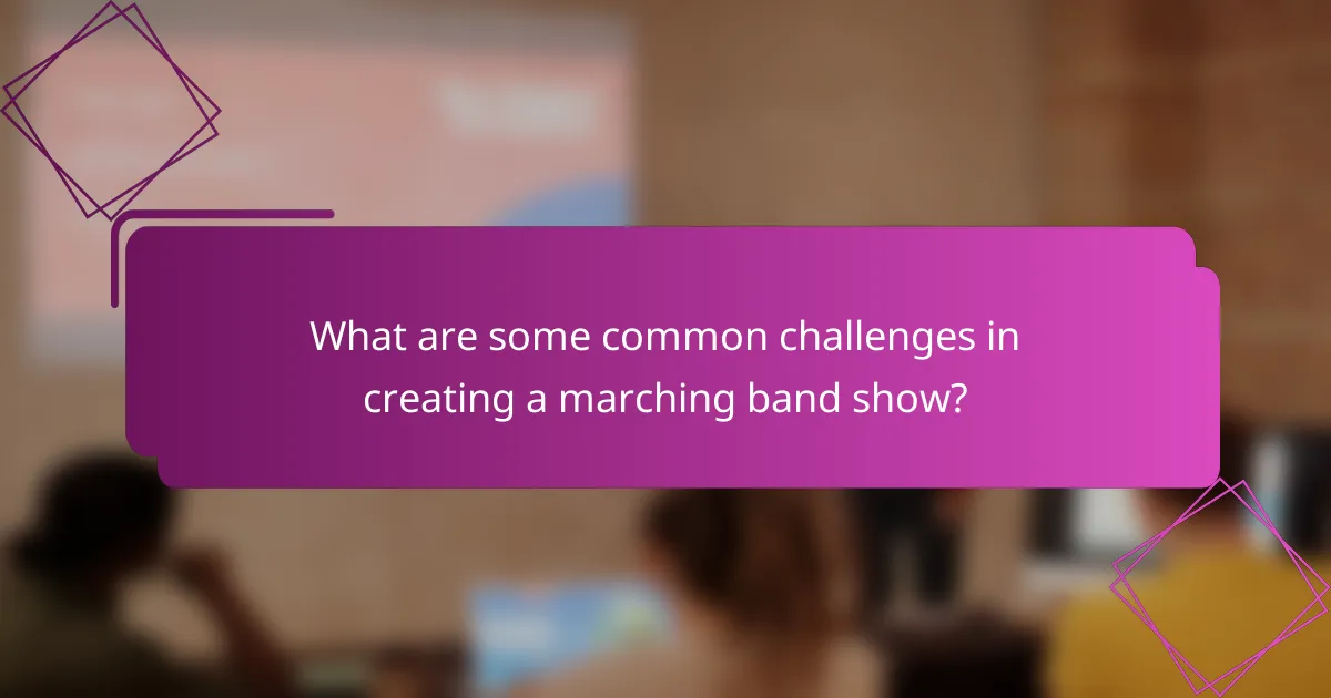 What are some common challenges in creating a marching band show?