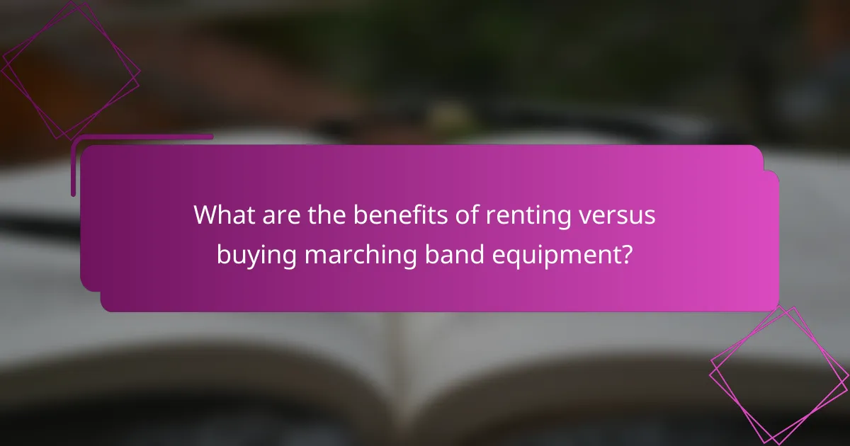 What are the benefits of renting versus buying marching band equipment?