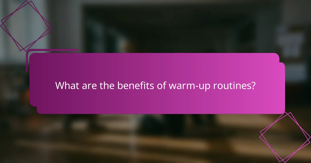What are the benefits of warm-up routines?