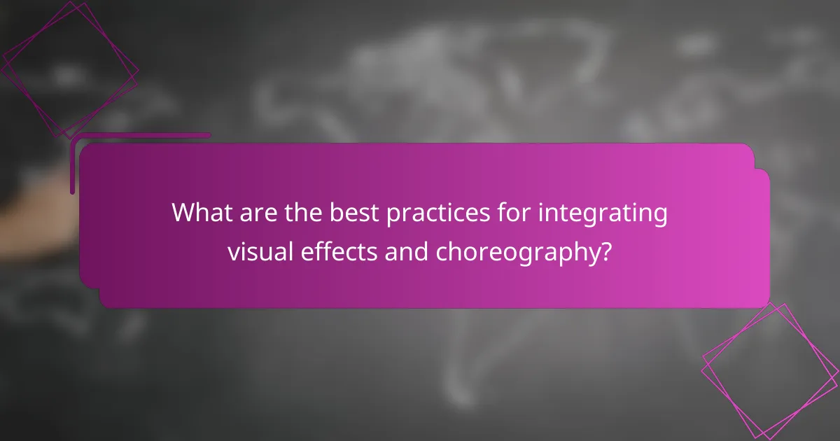 What are the best practices for integrating visual effects and choreography?