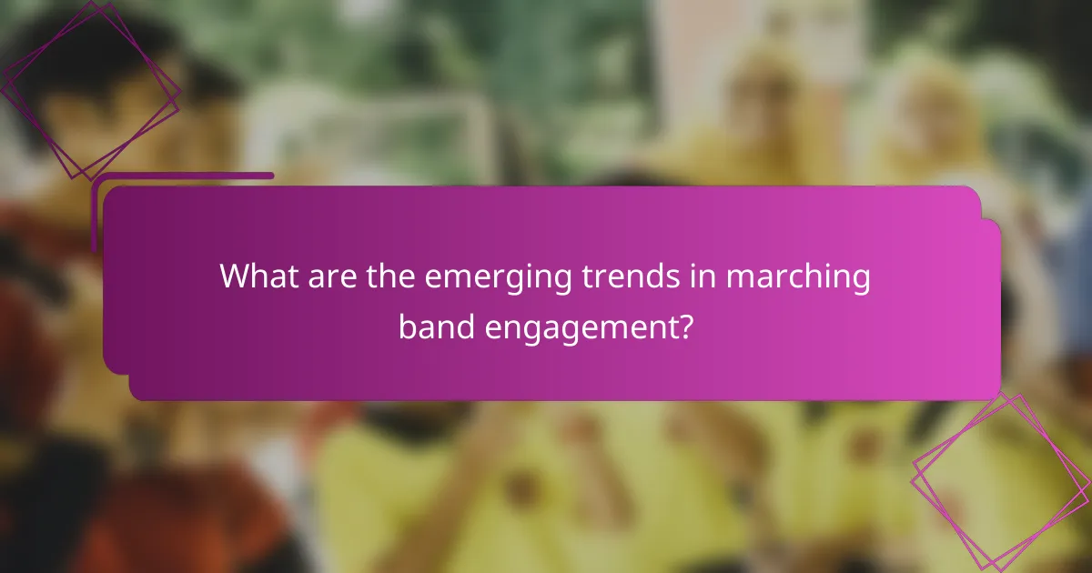 What are the emerging trends in marching band engagement?