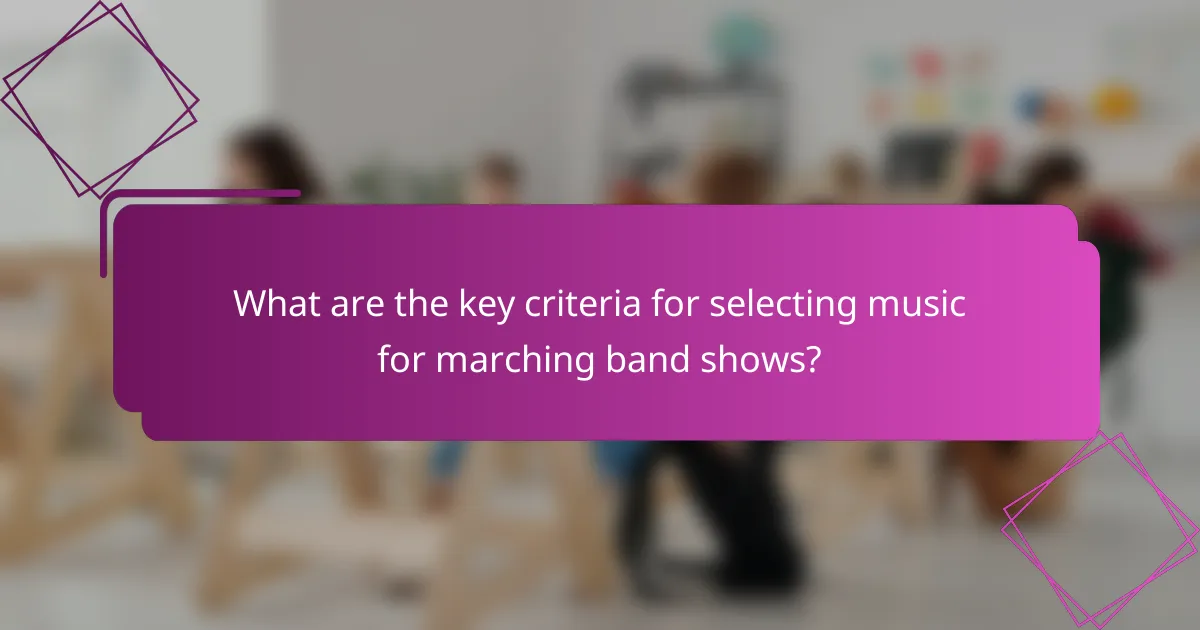 What are the key criteria for selecting music for marching band shows?