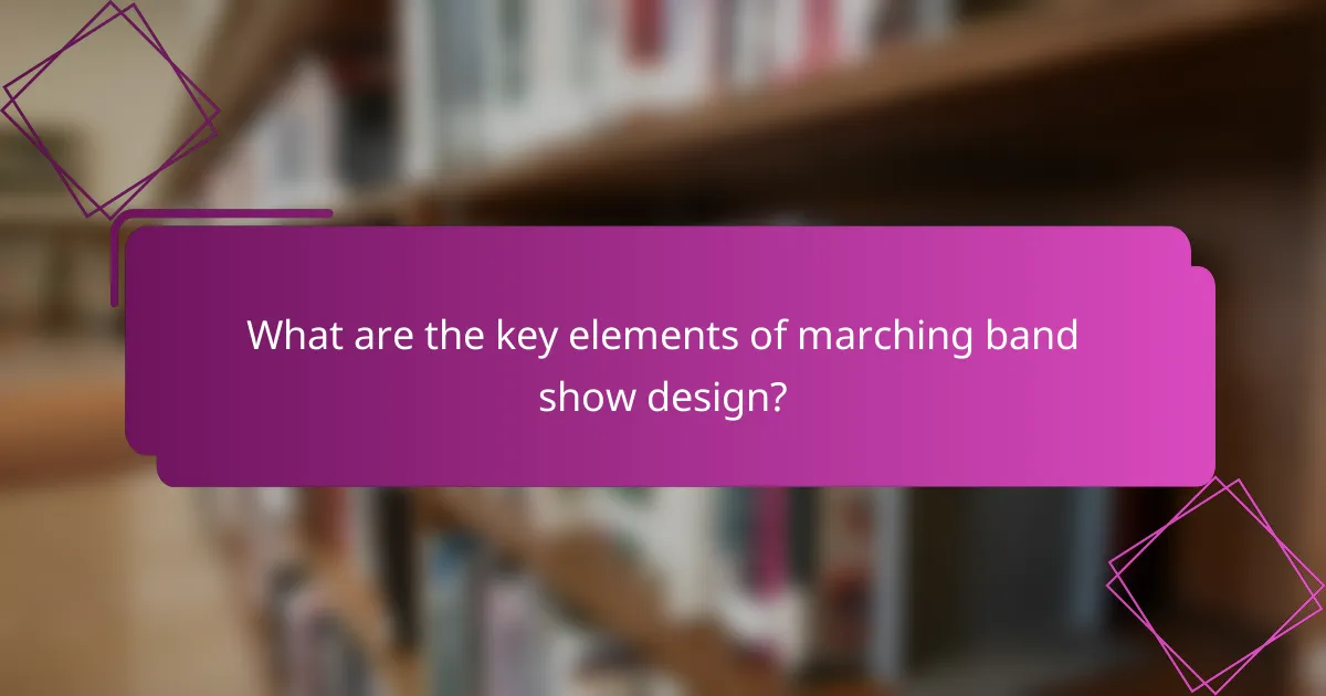 What are the key elements of marching band show design?