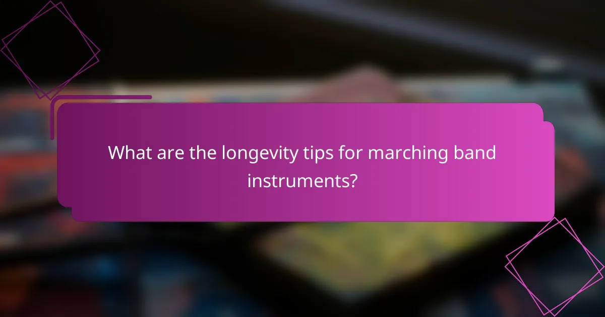 What are the longevity tips for marching band instruments?