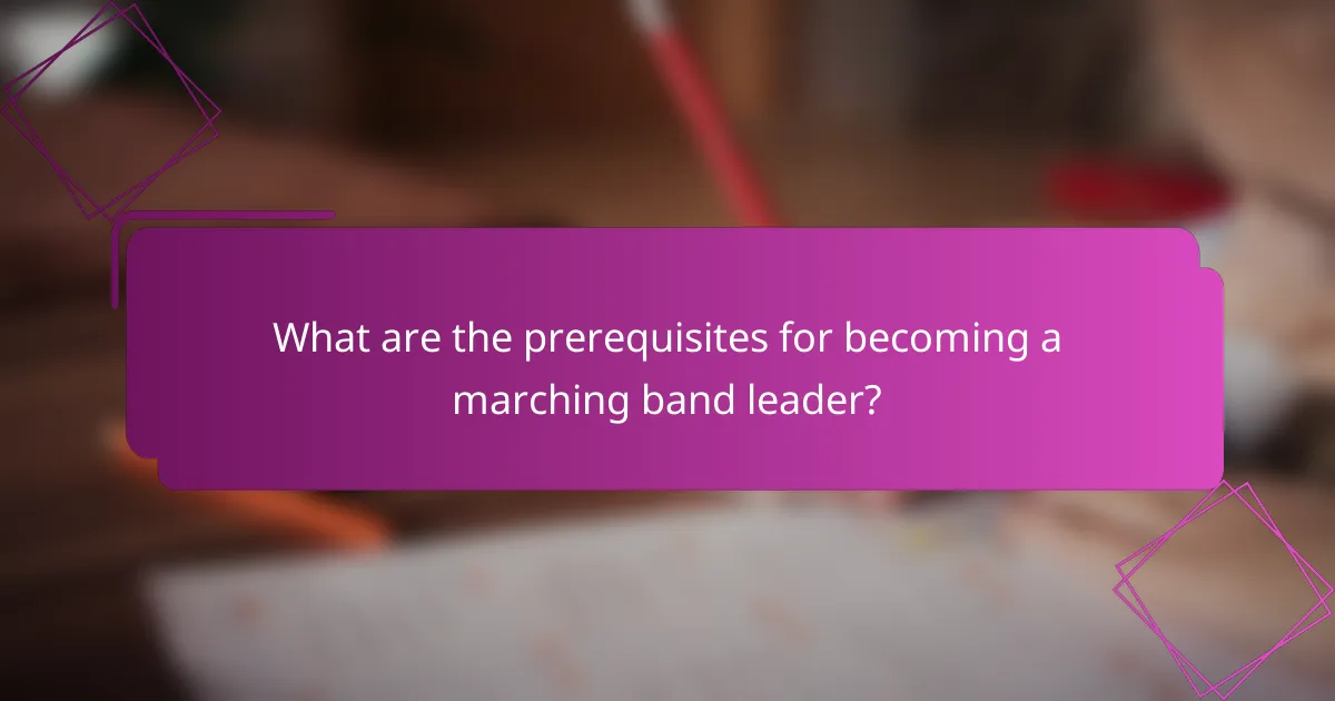 What are the prerequisites for becoming a marching band leader?