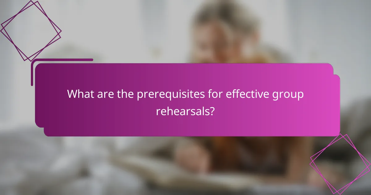 What are the prerequisites for effective group rehearsals?