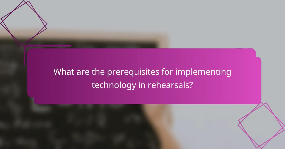 What are the prerequisites for implementing technology in rehearsals?