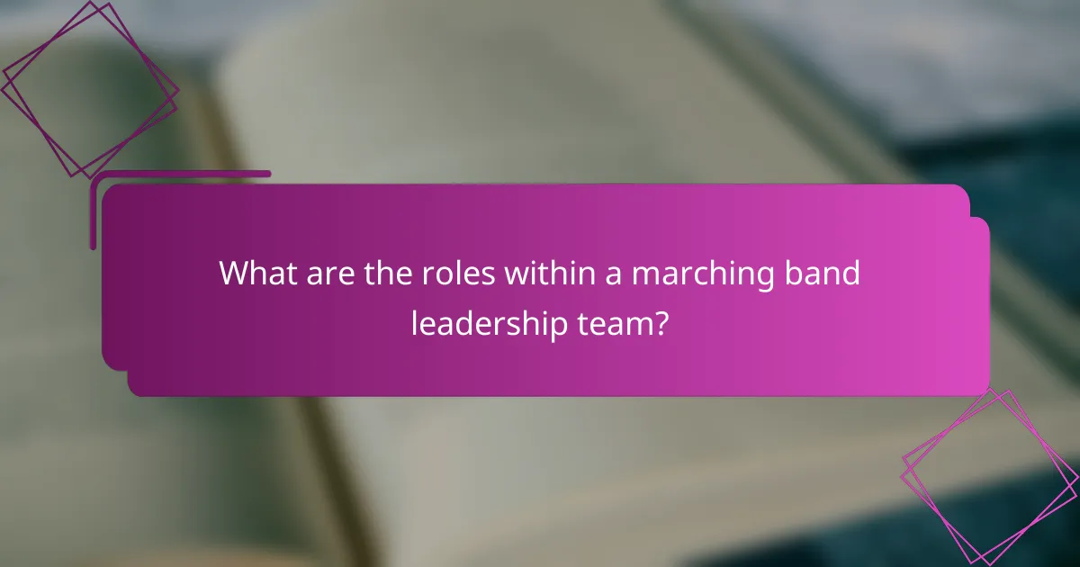 What are the roles within a marching band leadership team?