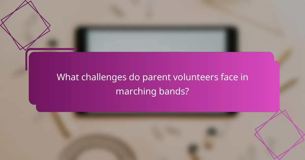 What challenges do parent volunteers face in marching bands?