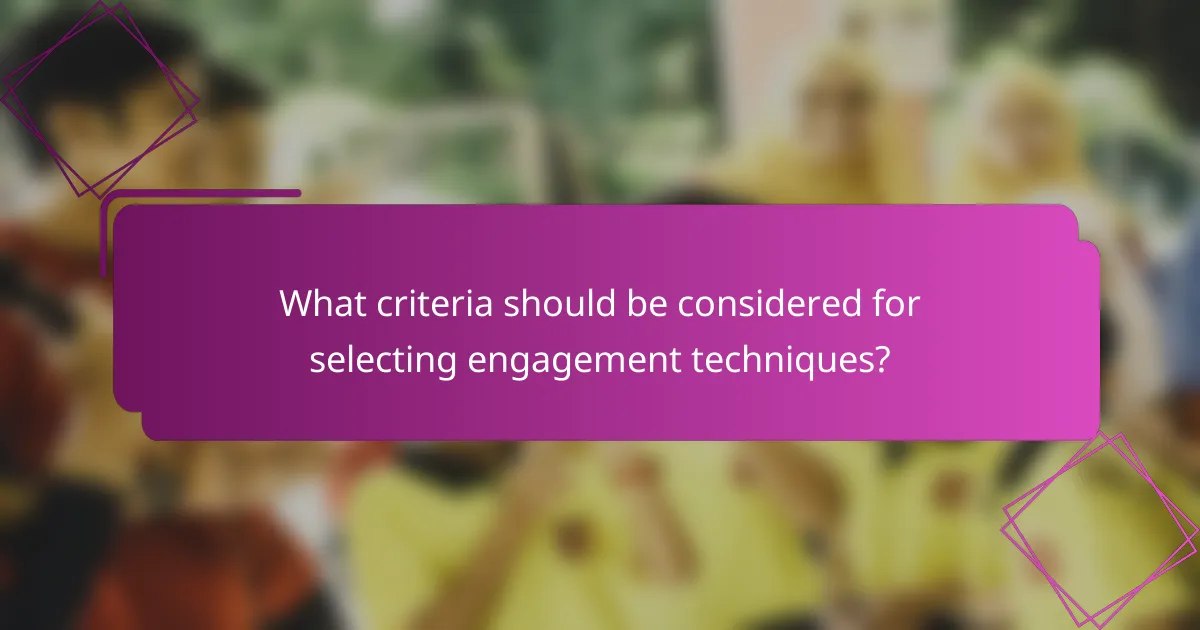 What criteria should be considered for selecting engagement techniques?
