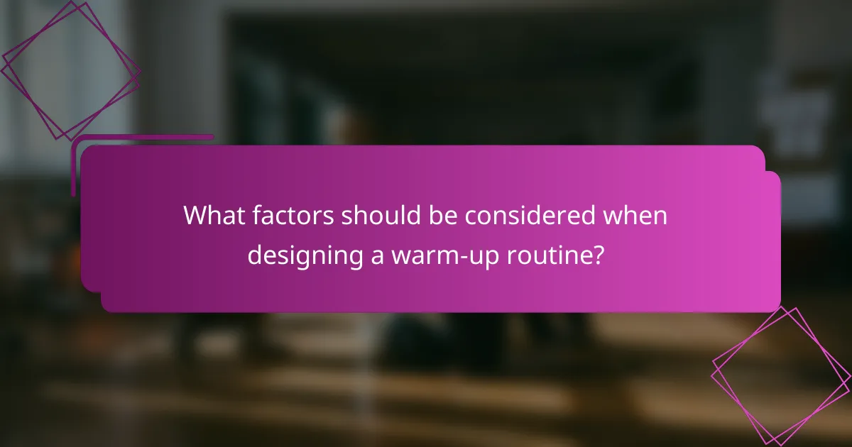 What factors should be considered when designing a warm-up routine?
