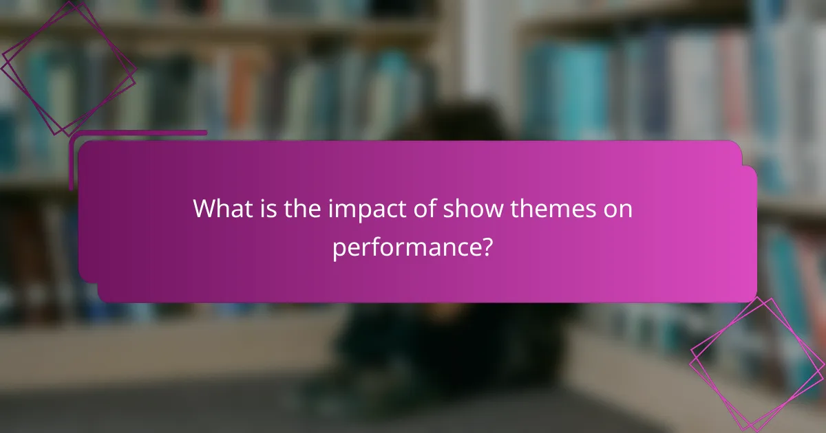 What is the impact of show themes on performance?
