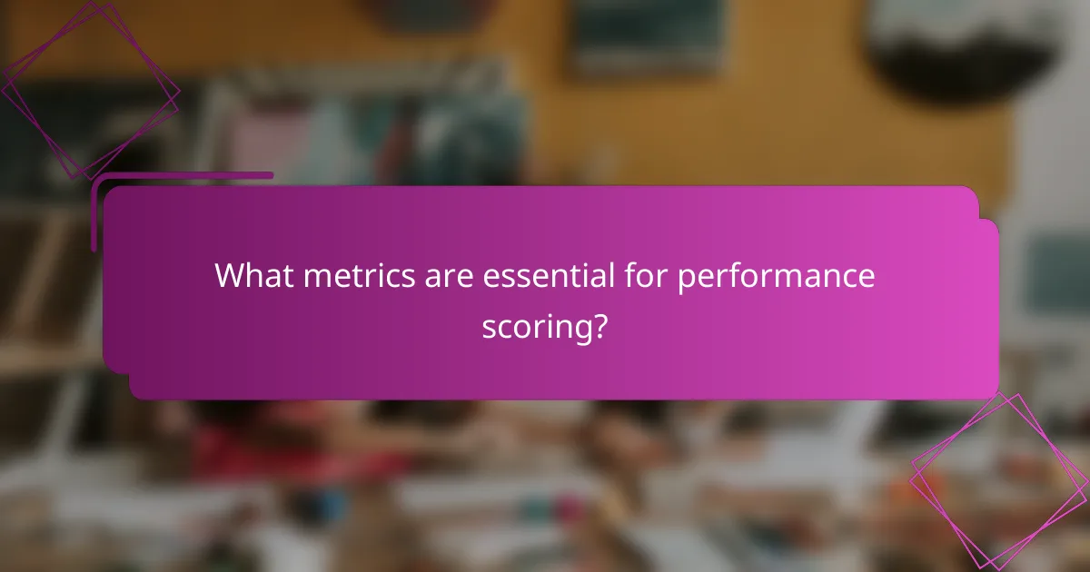 What metrics are essential for performance scoring?