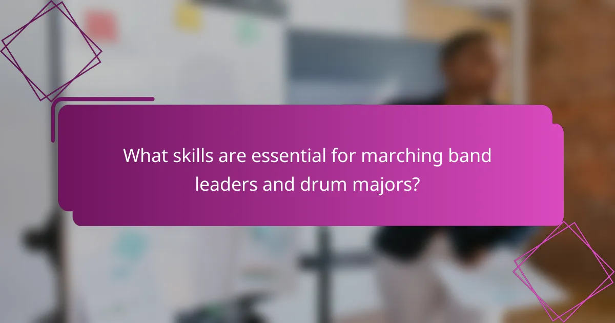What skills are essential for marching band leaders and drum majors?