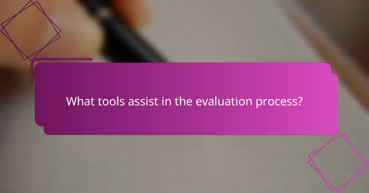 What tools assist in the evaluation process?