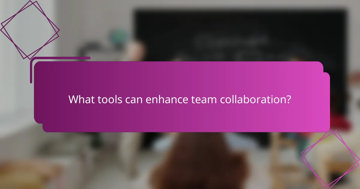 What tools can enhance team collaboration?